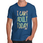 Men's I Can't Adult Today T-Shirt