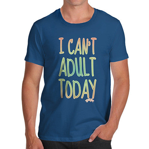 Men's I Can't Adult Today T-Shirt