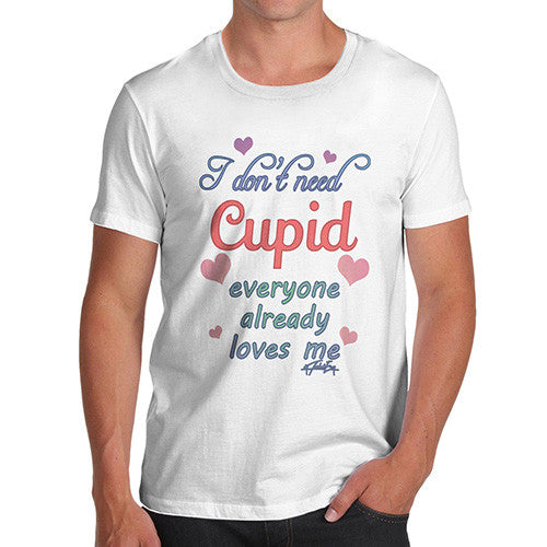 Men's I Don't Need Cupid T-Shirt