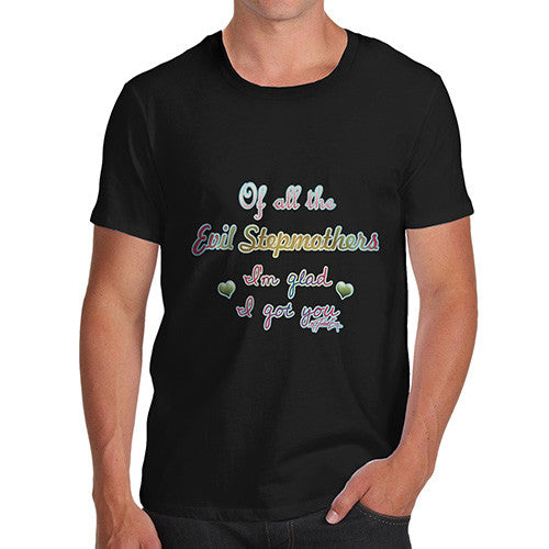 Men's Of All The Evil Stepmothers I'm Glad I Got You T-Shirt