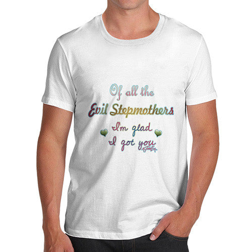 Men's Of All The Evil Stepmothers I'm Glad I Got You T-Shirt