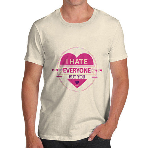 Men's I Hate Everyone But You T-Shirt