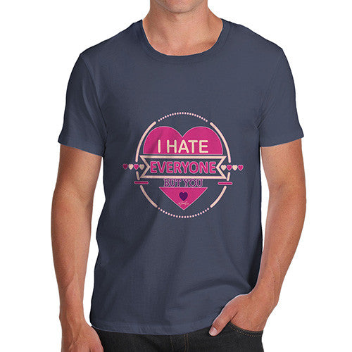 Men's I Hate Everyone But You T-Shirt