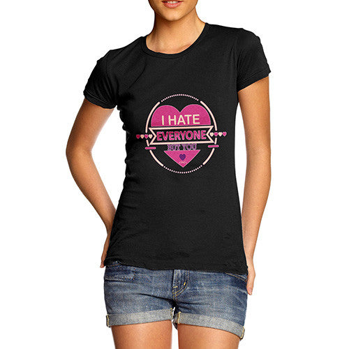 Women's I Hate Everyone But You T-Shirt