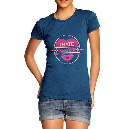 Women's I Hate Everyone But You T-Shirt