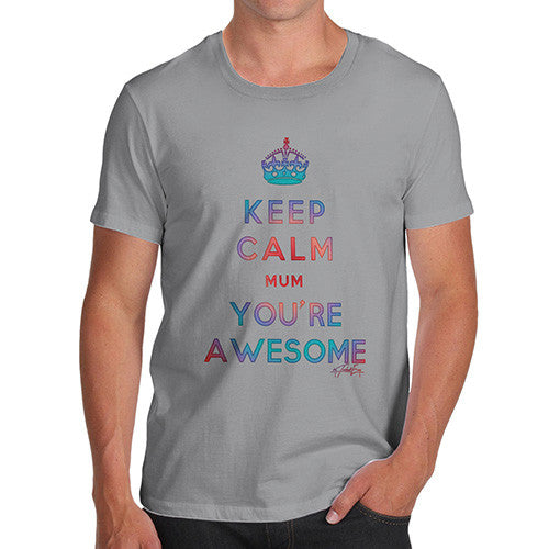 Men's Keep Calm Mum You're Awesome T-Shirt