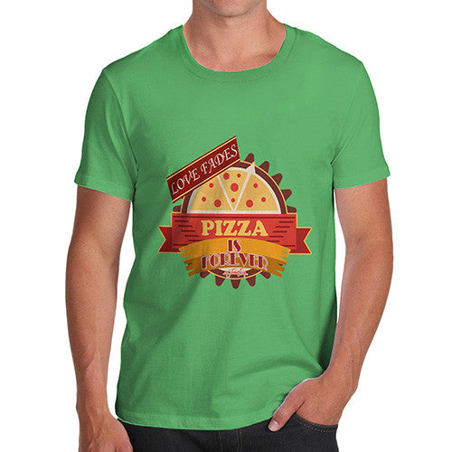 Men's Love Fades Pizza Is Forever T-Shirt