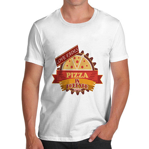 Men's Love Fades Pizza Is Forever T-Shirt