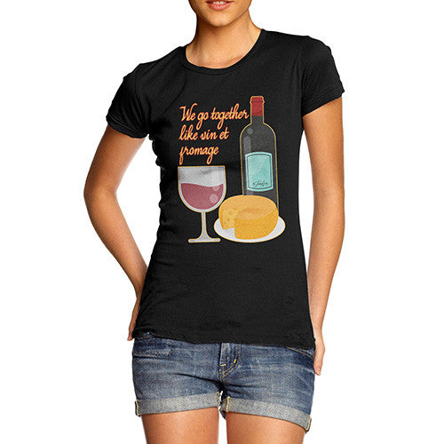 Women's We Go Together Like Wine & Cheese T-Shirt