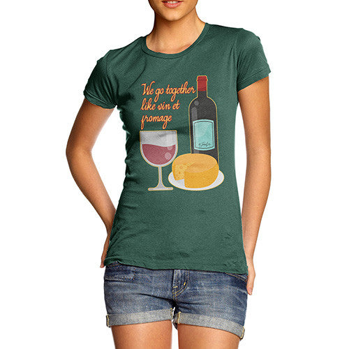 Women's We Go Together Like Wine & Cheese T-Shirt