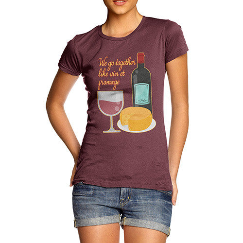 Women's We Go Together Like Wine & Cheese T-Shirt