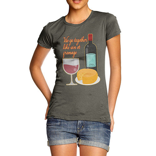 Women's We Go Together Like Wine & Cheese T-Shirt