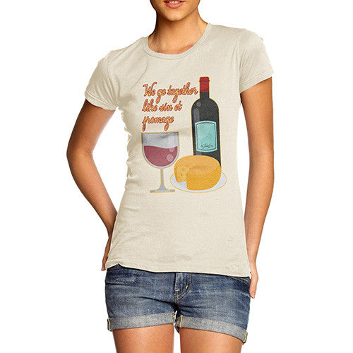 Women's We Go Together Like Wine & Cheese T-Shirt