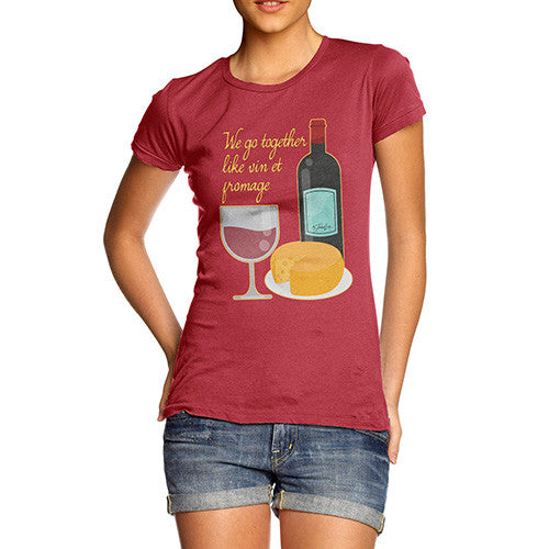 Women's We Go Together Like Wine & Cheese T-Shirt