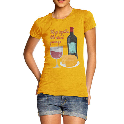 Women's We Go Together Like Wine & Cheese T-Shirt