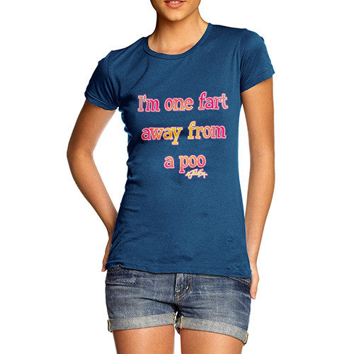 Women's One Fart From A Poo T-Shirt