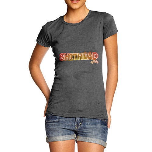 Women's Shithead Insult T-Shirt