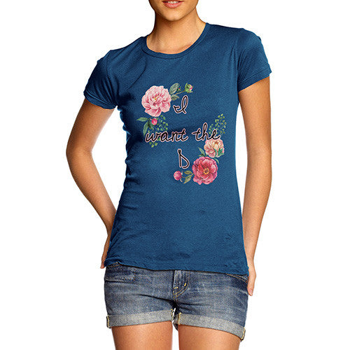 Women's I Want The D Floral T-Shirt