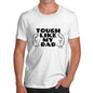 Tough Like My Dad Men's T-Shirt