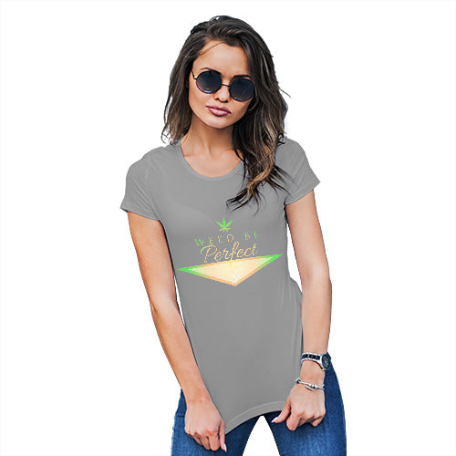 Weed Be Perfect Valentines Women's T-Shirt 