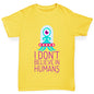 I Don't Believe In Humans Girl's T-Shirt 