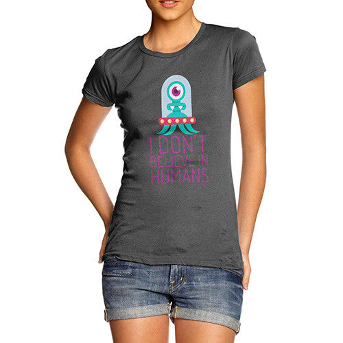 I Don't Believe In Humans Women's T-Shirt 