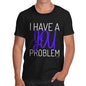 I Have A You Problem Men's T-Shirt