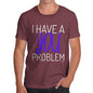 I Have A You Problem Men's T-Shirt