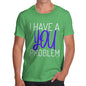 I Have A You Problem Men's T-Shirt