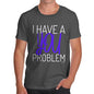 I Have A You Problem Men's T-Shirt