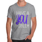 I Have A You Problem Men's T-Shirt