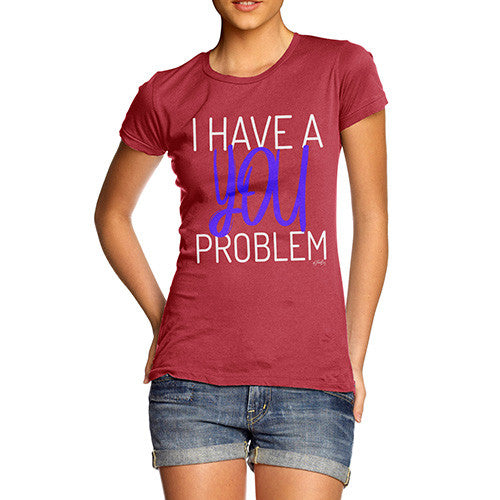 I Have A You Problem Women's T-Shirt 