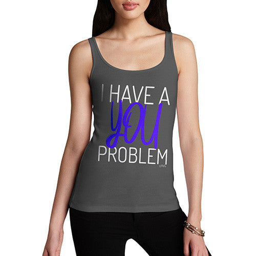 I Have A You Problem Women's Tank Top