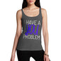 I Have A You Problem Women's Tank Top