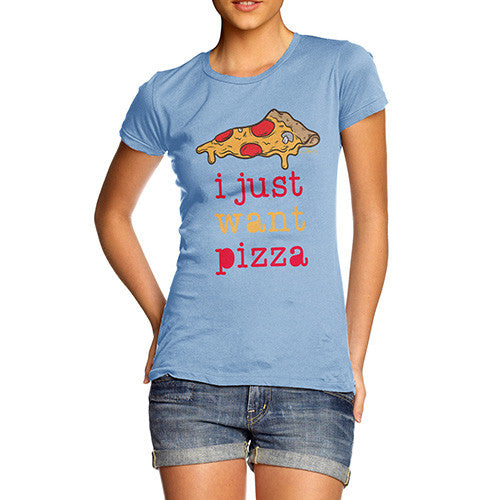 I Just Want Pizza Women's T-Shirt 