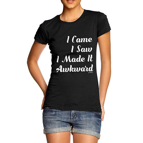 I Made It Awkward Women's T-Shirt 