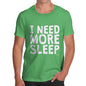 I Need More Sleep Men's T-Shirt