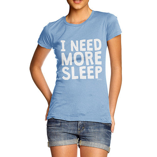 I Need More Sleep Women's T-Shirt 