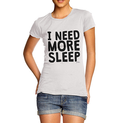 I Need More Sleep Women's T-Shirt 