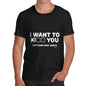 I Want To K You Men's T-Shirt