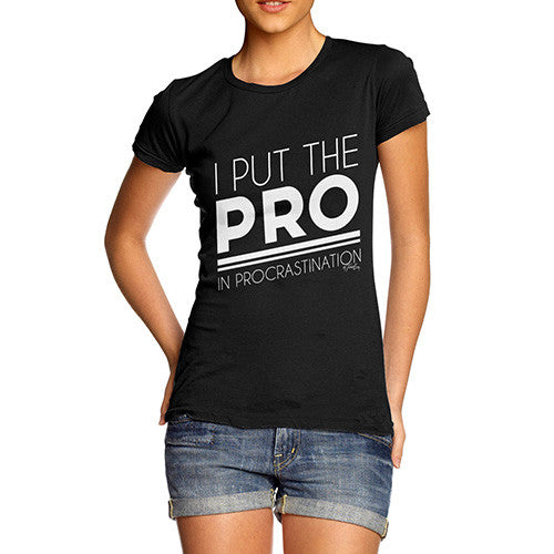 I Put The Pro In Procrastination Women's T-Shirt 