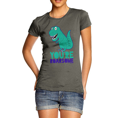 You're Roarsome Funny Awesome Dinosaur Women's T-Shirt 