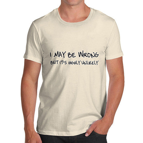 May Be Wrong But It's Highly Unlikely Men's T-Shirt