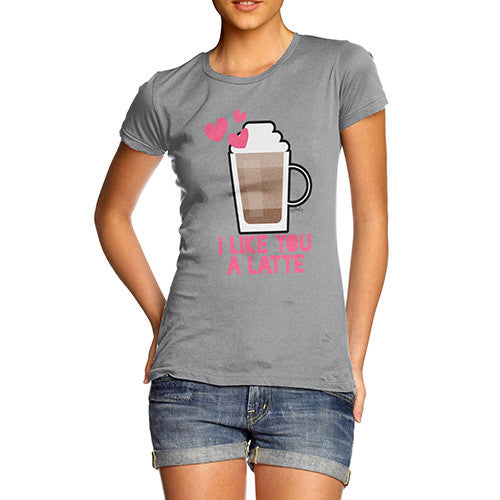 I Like You A Latte Women's T-Shirt 
