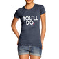 You'll Do Women's T-Shirt 