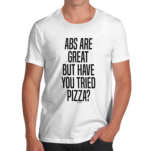 Abs Are Great But Have You Tried Pizza Men's T-Shirt