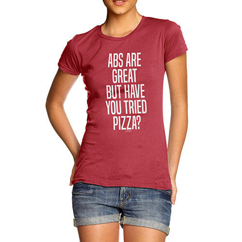 Abs Are Great But Have You Tried Pizza Women's T-Shirt 