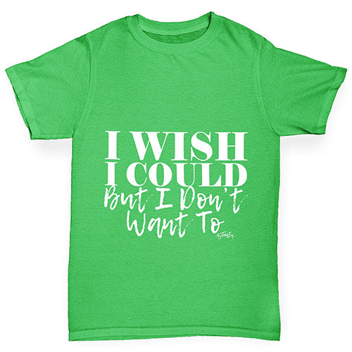 I Wish I Could But I Don’t Want To Boy's T-Shirt