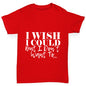 I Wish I Could But I Don’t Want To Boy's T-Shirt