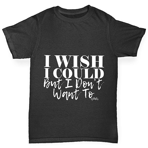 I Wish I Could But I Don’t Want To Girl's T-Shirt 